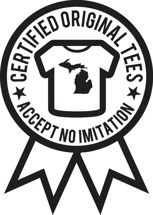 Certified Original T-Shirts for original Michiganders/Michiganians/People of Michigan!