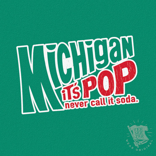 Michigan, its pop never call it soda