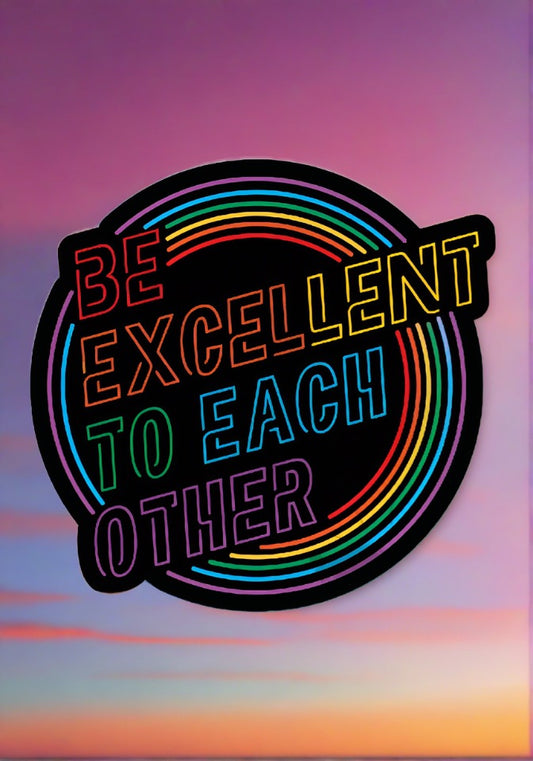Tee See Tee Misc Be Excellent To Each Other Sticker | Tee See Tee Exclusive